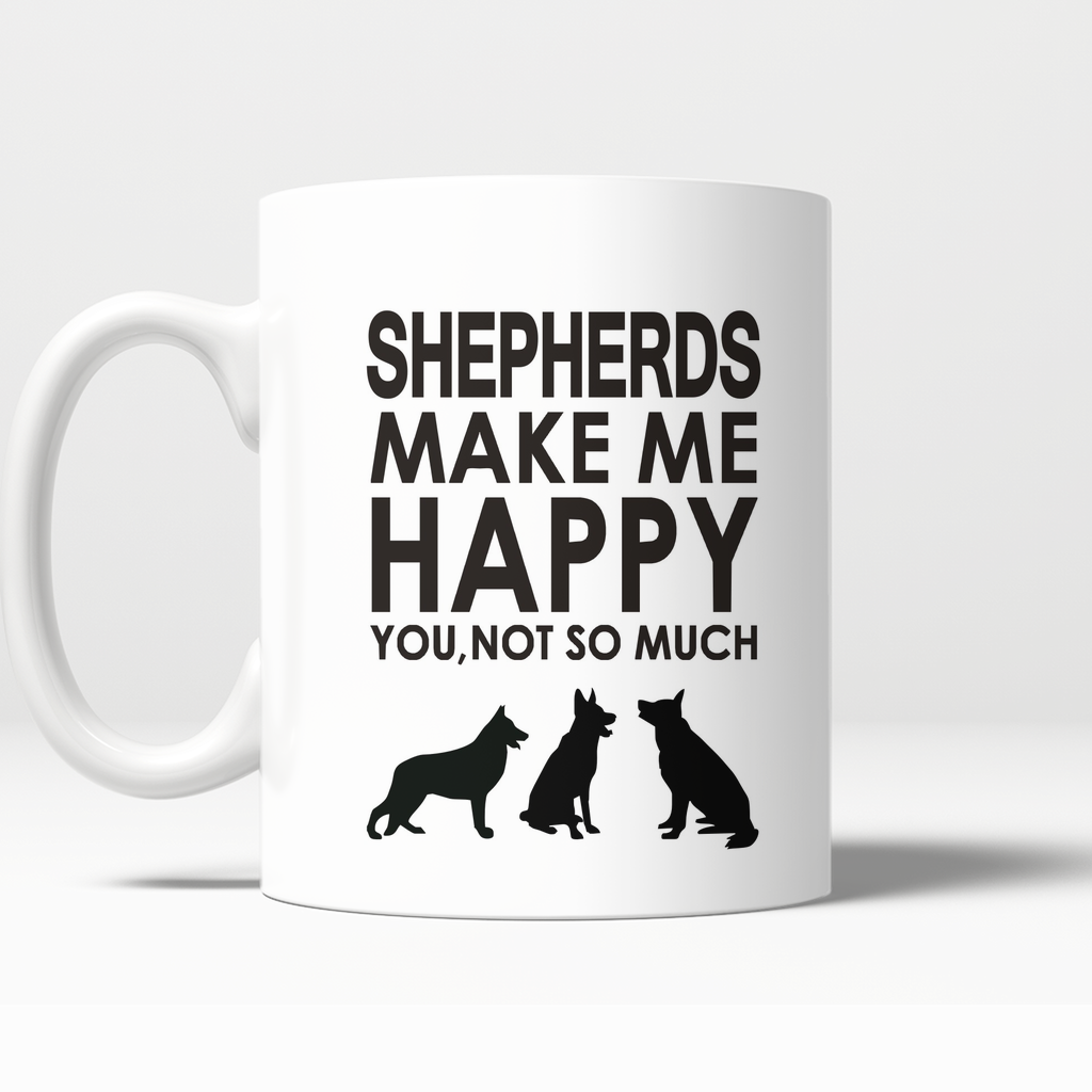 Shepherds Make Me Happy You, Not So Much Mugs - FREE Shipping