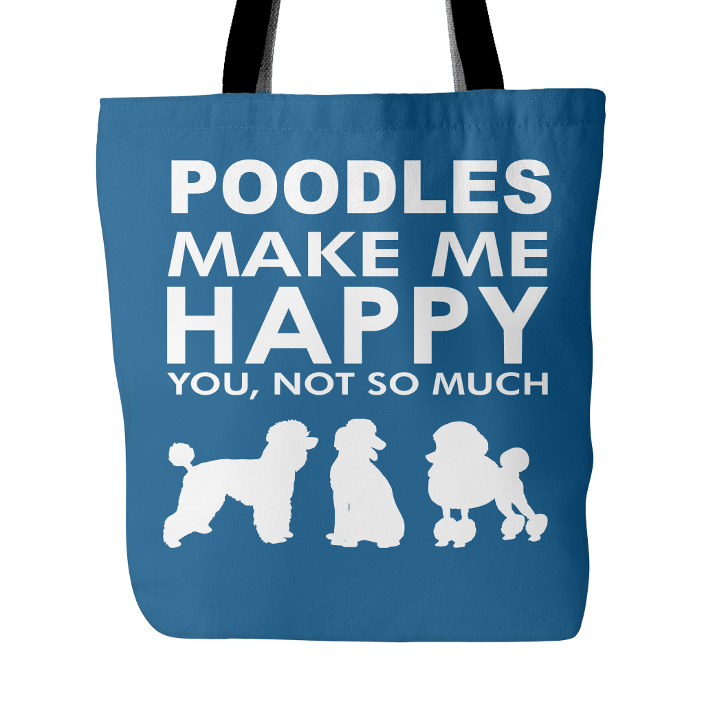 Poodles Make Me Happy - You, Not So Much - 18" Tote Bag