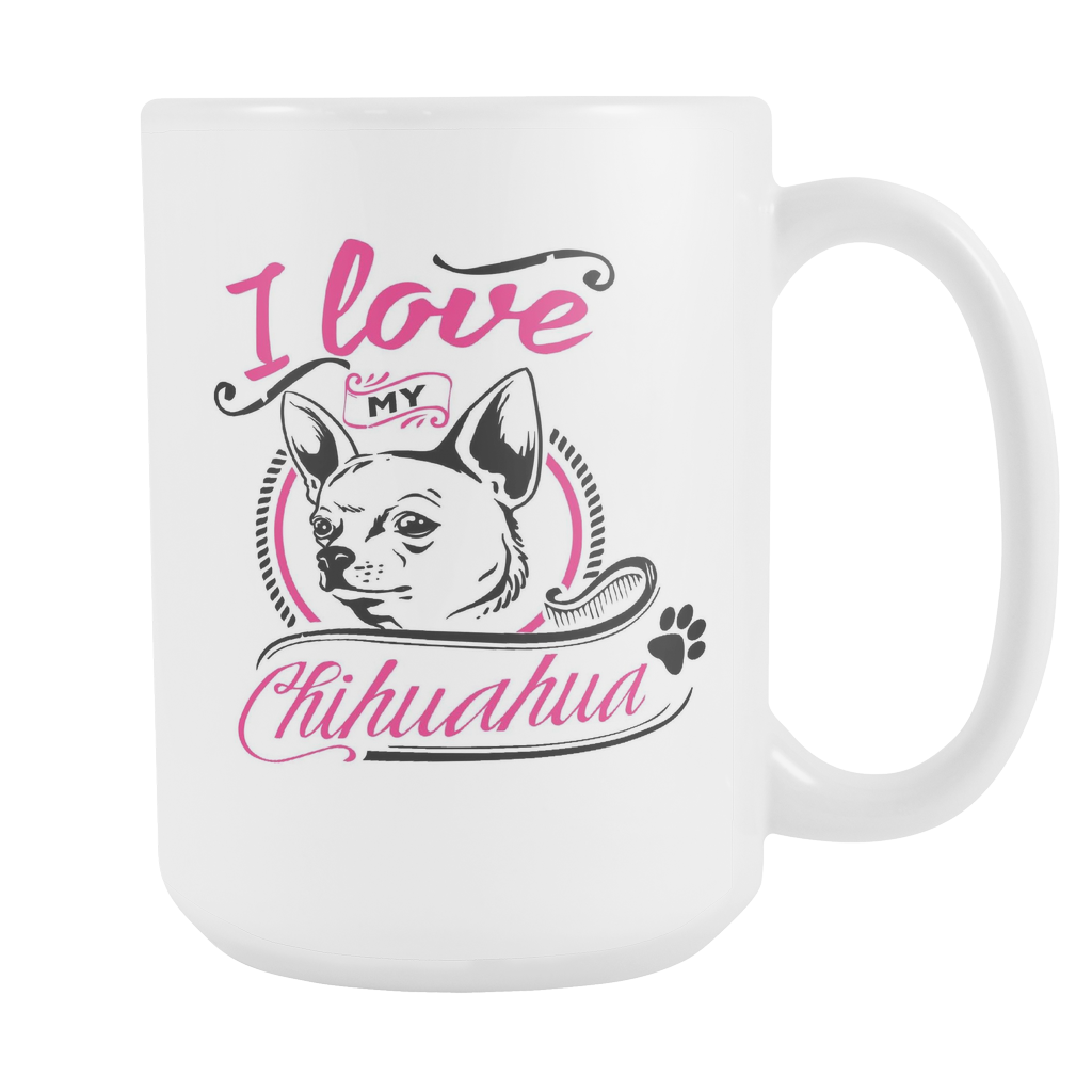 I Love My Chihuahua - Pink - 15oz White Cup