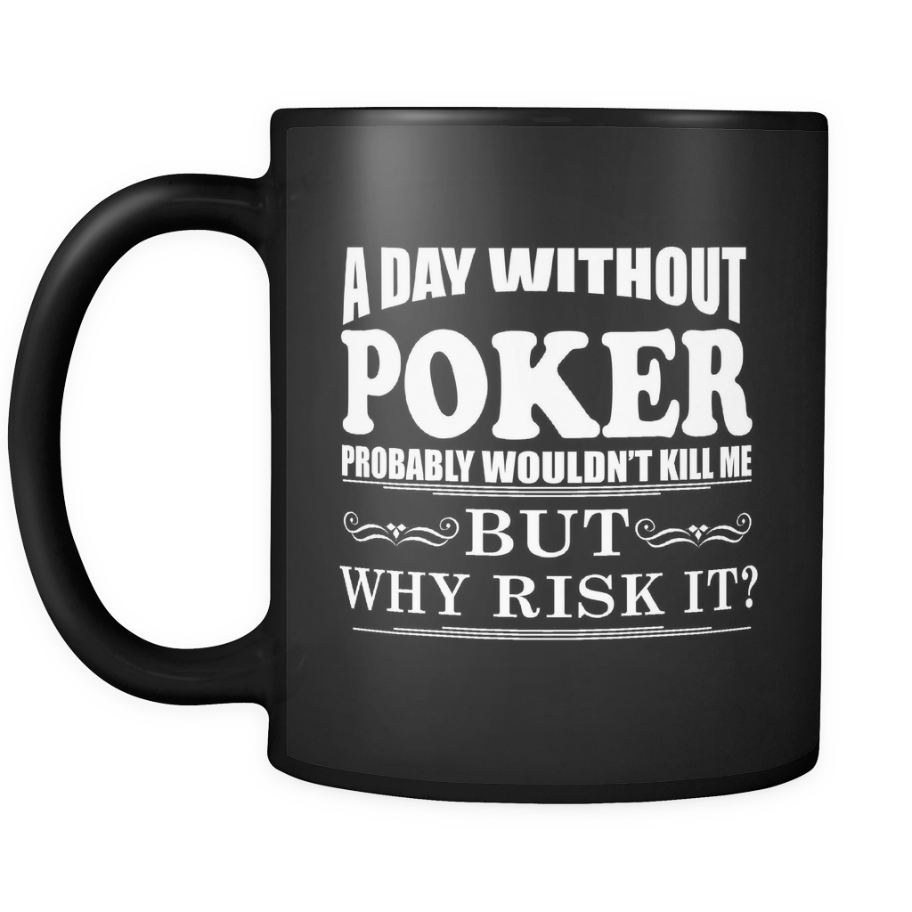 A Day Without Poker - 11oz Black Coffee Mug