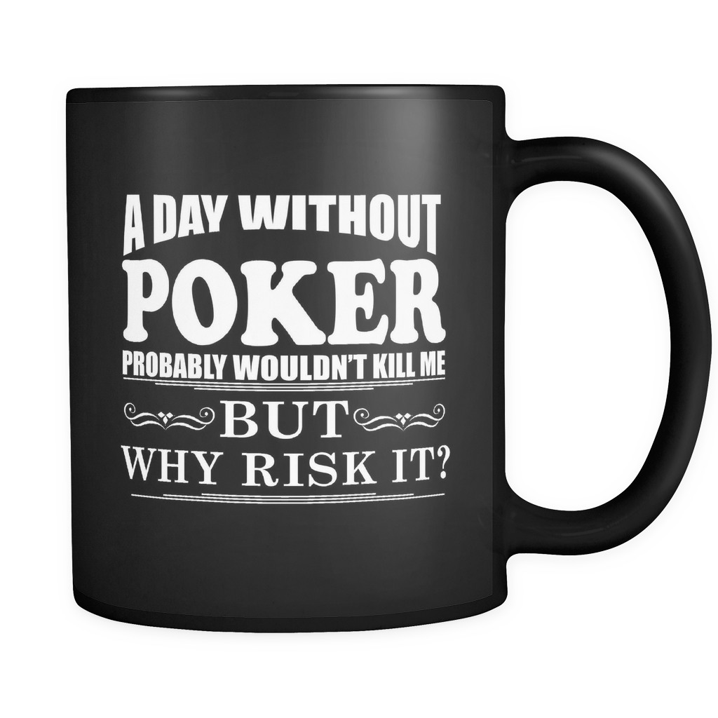 A Day Without Poker - 11oz Black Coffee Mug