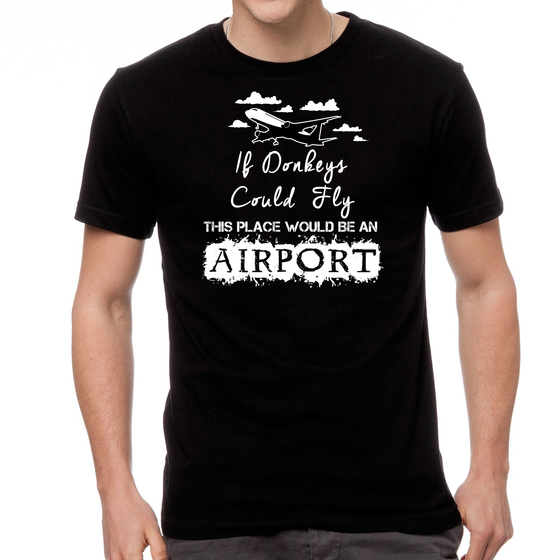 If Donkeys Could Fly,  This Place Would Be An Airport - T-Shirt