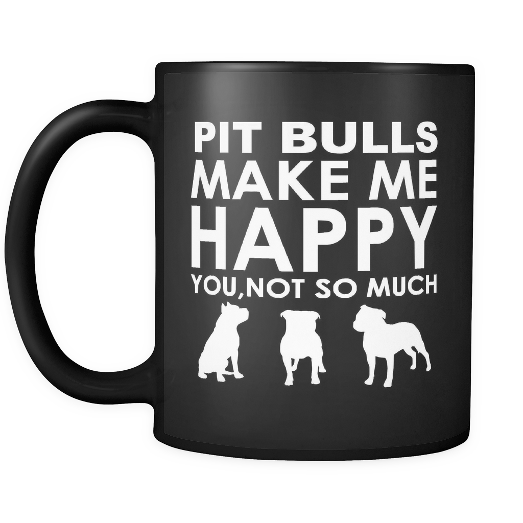 Pit Bulls Make Me Happy You, Not So Much - Black 11oz Mug