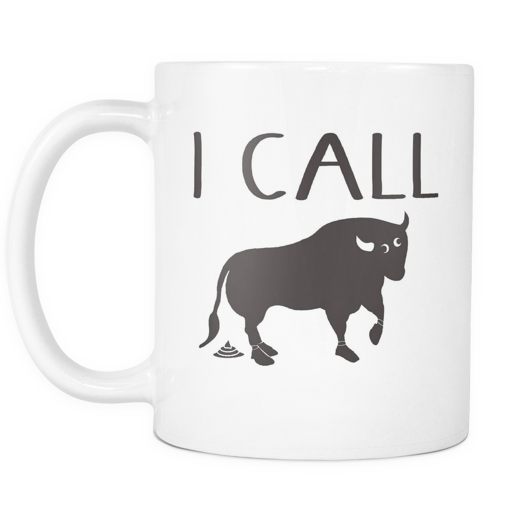 I Call BullSh$& - White 11oz Coffee Mug