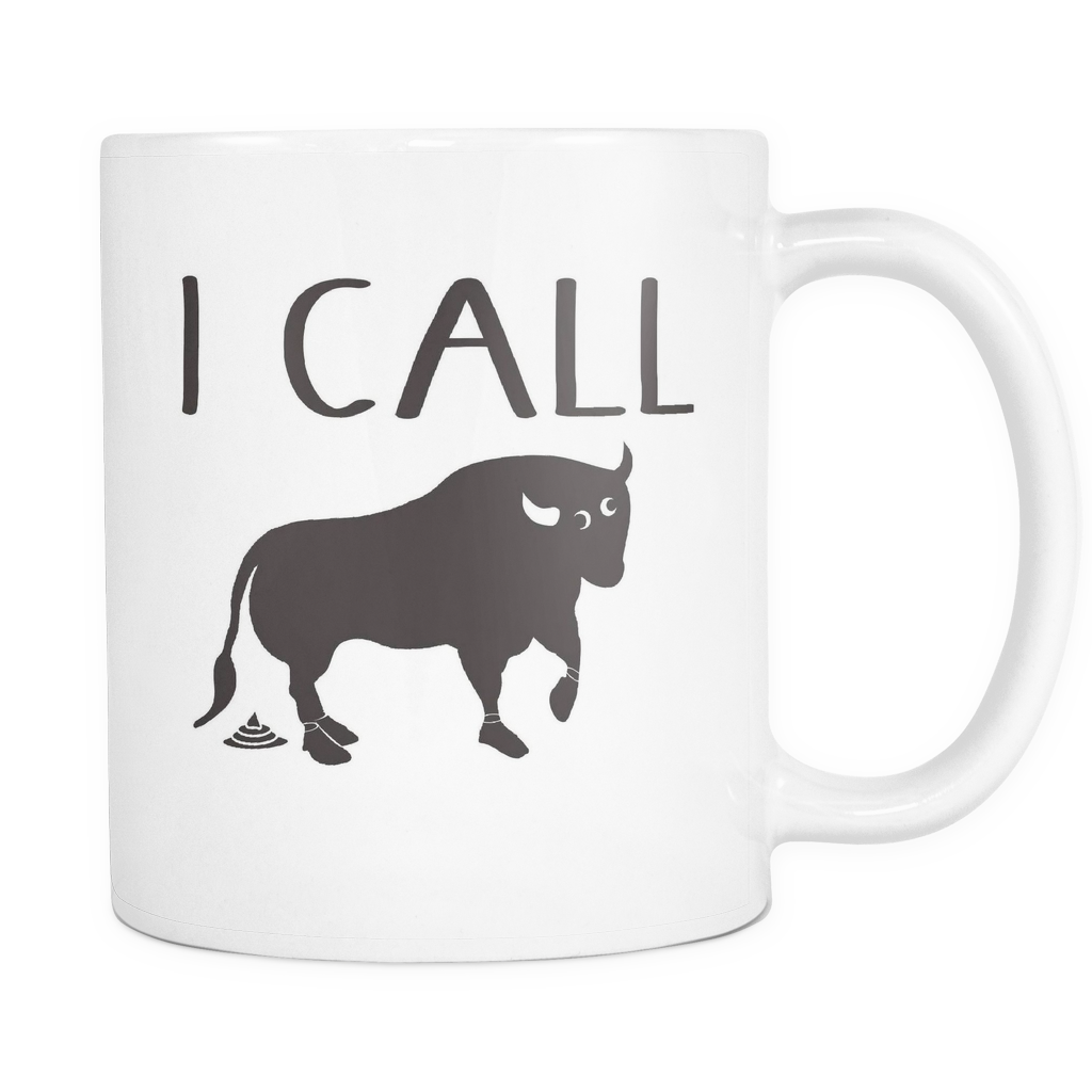 I Call BullSh$& - White 11oz Coffee Mug