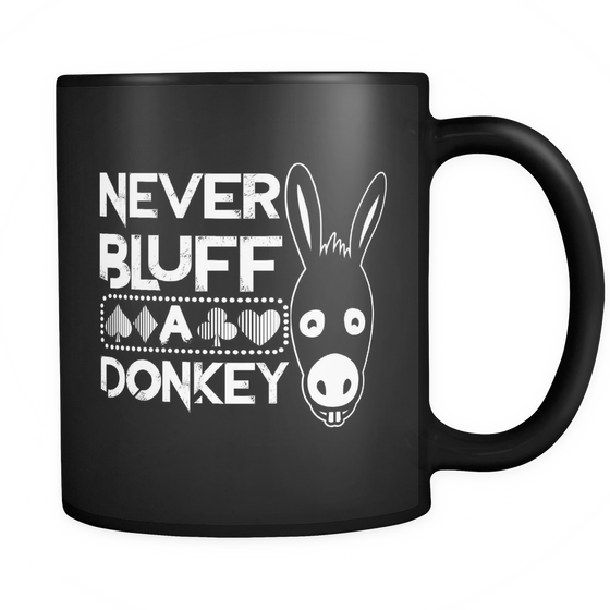 Never Bluff A Donkey - 11 oz Black Coffee Mug