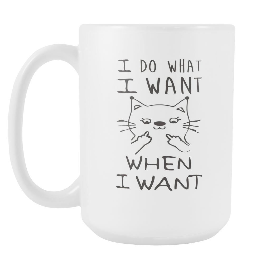 I Do What I Want - When I Want 15oz White Mug (FREE Shipping)