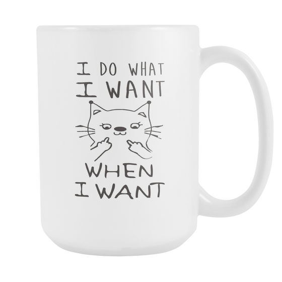 I Do What I Want - When I Want 15oz White Mug (FREE Shipping)