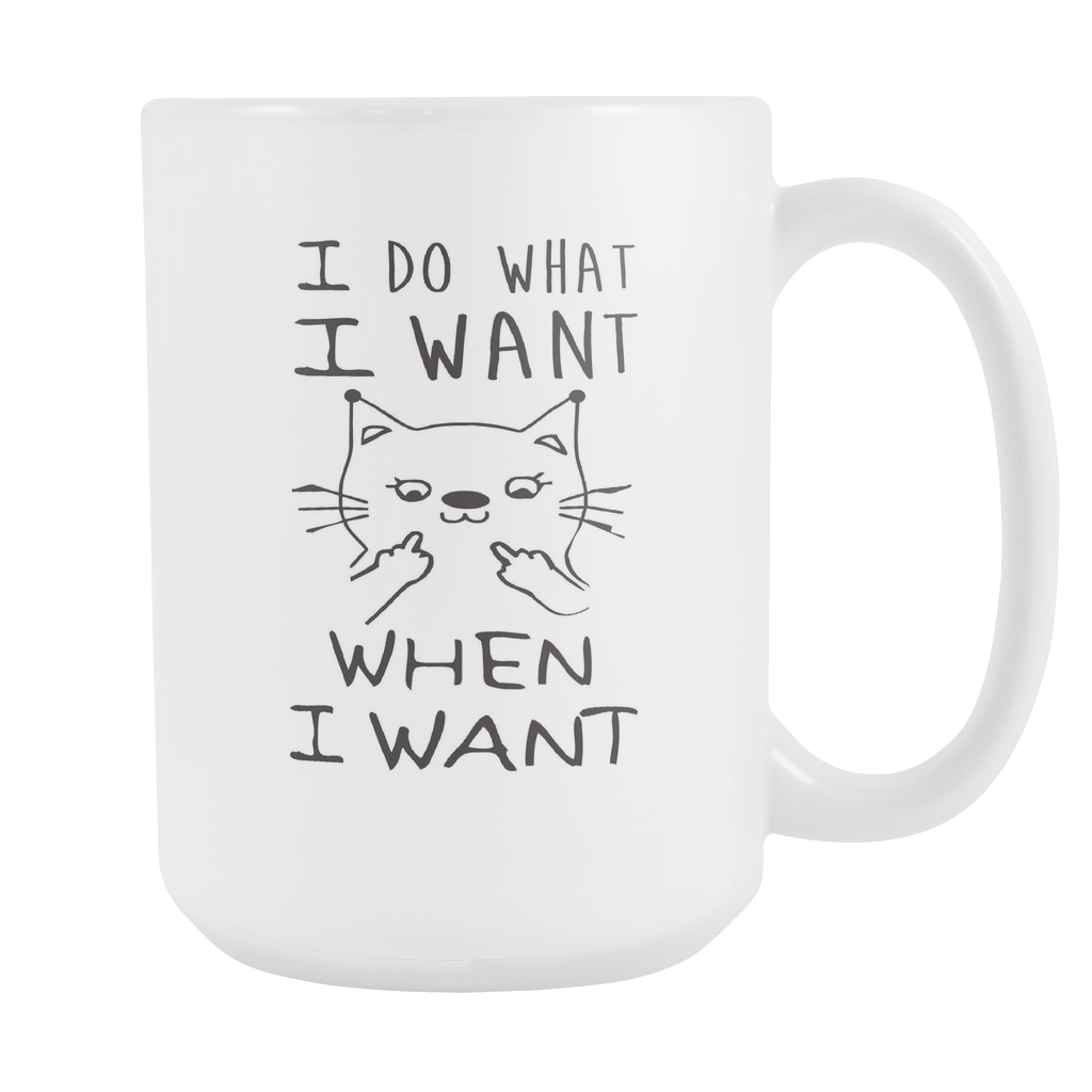 I Do What I Want - When I Want 15oz White Mug (FREE Shipping)