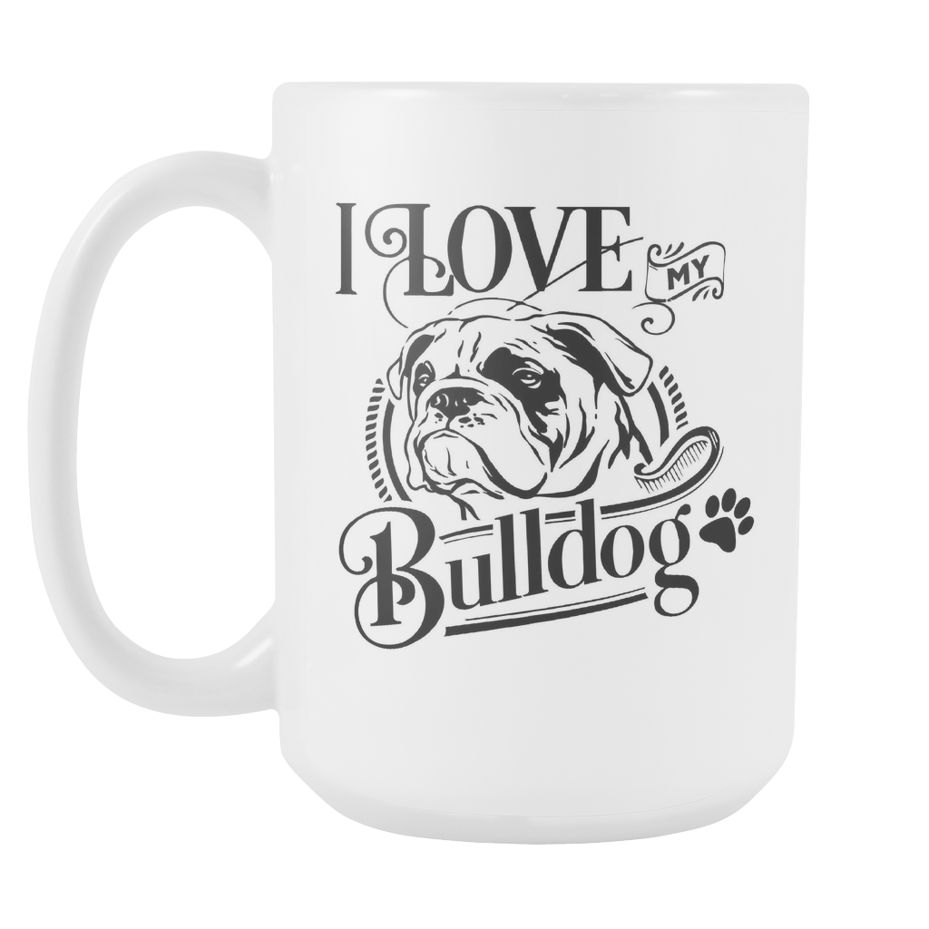 I Love My Bulldog 15oz White Cup