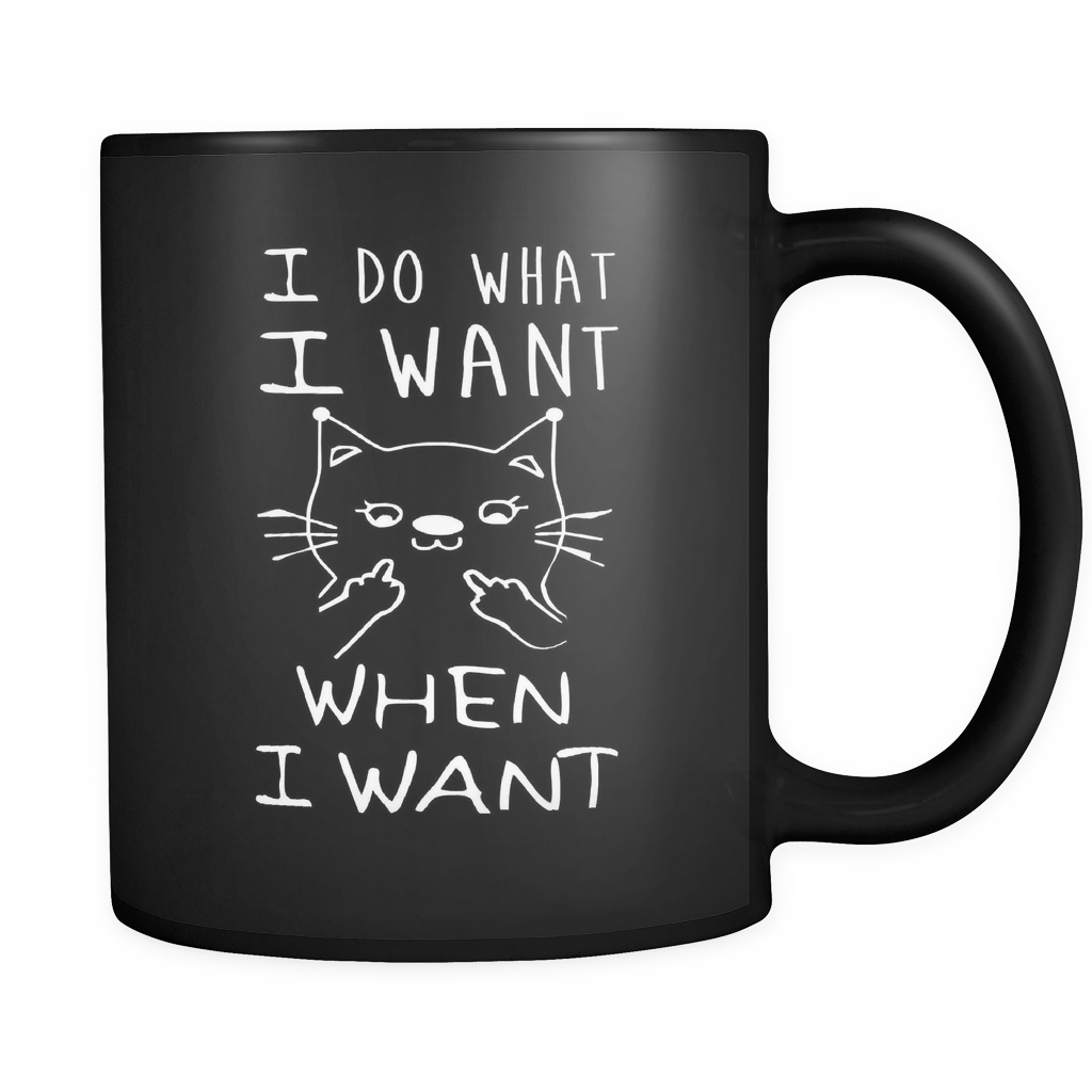 I Do What I Want - When I Want 11oz Coffee Mug