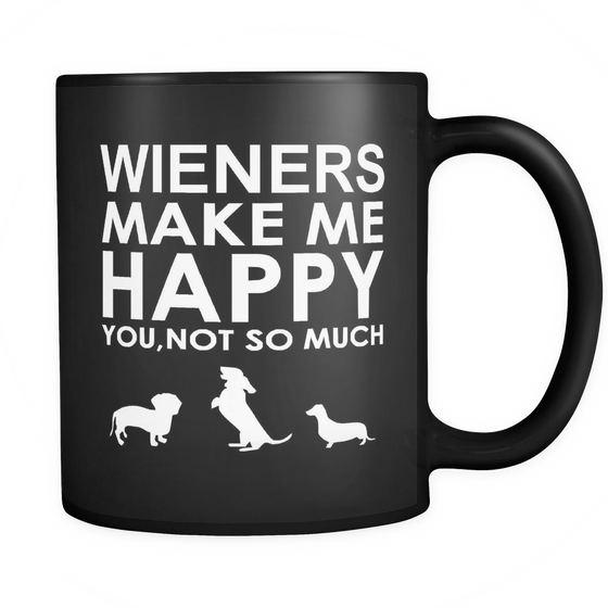 Wieners Make Me Happy  You, Not So Much - Black Mug