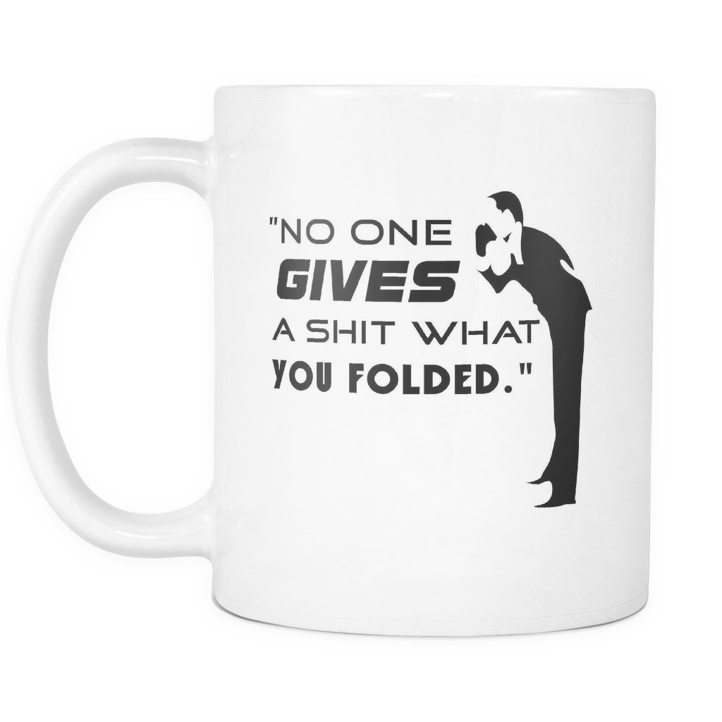 No One Gives... - 11oz White Coffee Mug