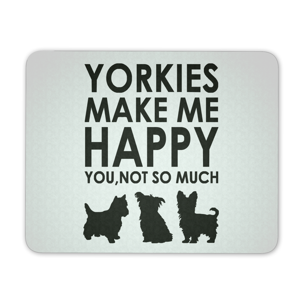 Yorkies Make Me Happy You, Not So Much Mousepad