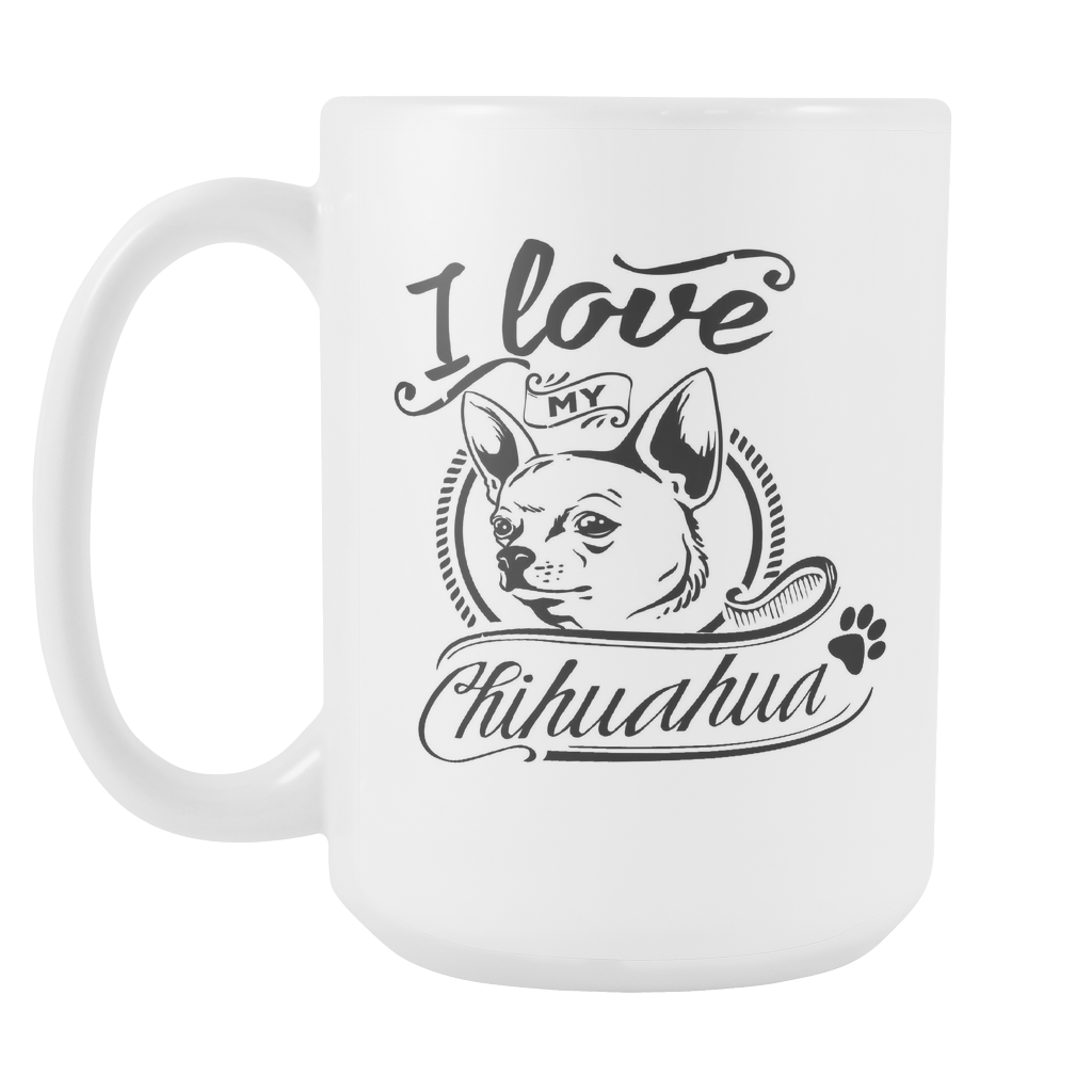 I Love My Chihuahua 15oz White Cup