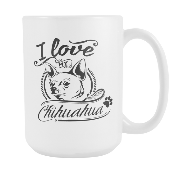 I Love My Chihuahua 15oz White Cup