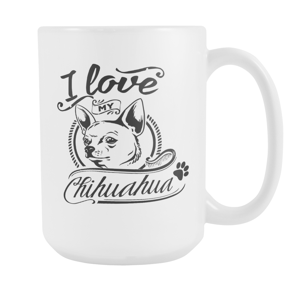 I Love My Chihuahua 15oz White Cup