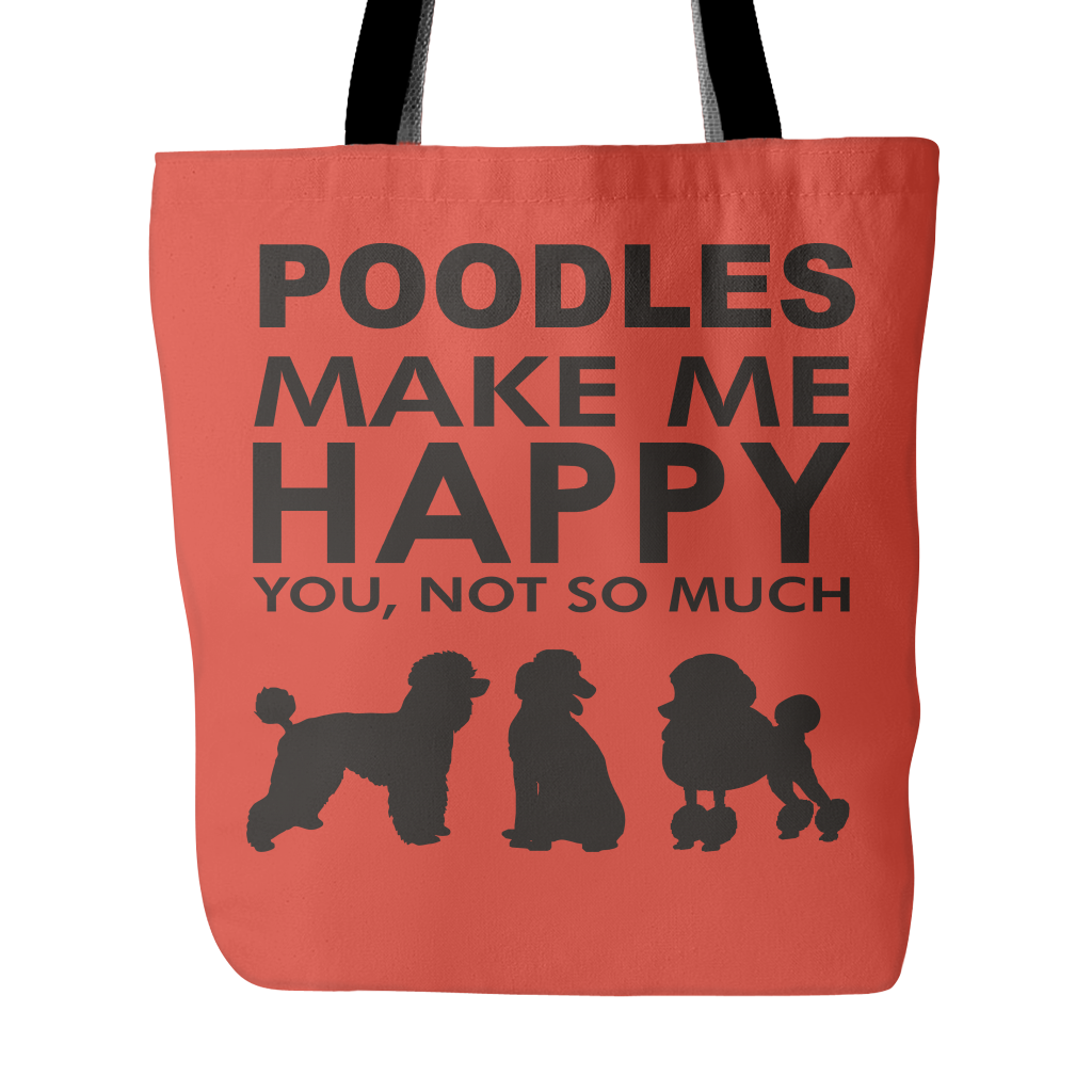 Poodles Make Me Happy - You, Not So Much - 18" Tote Bag