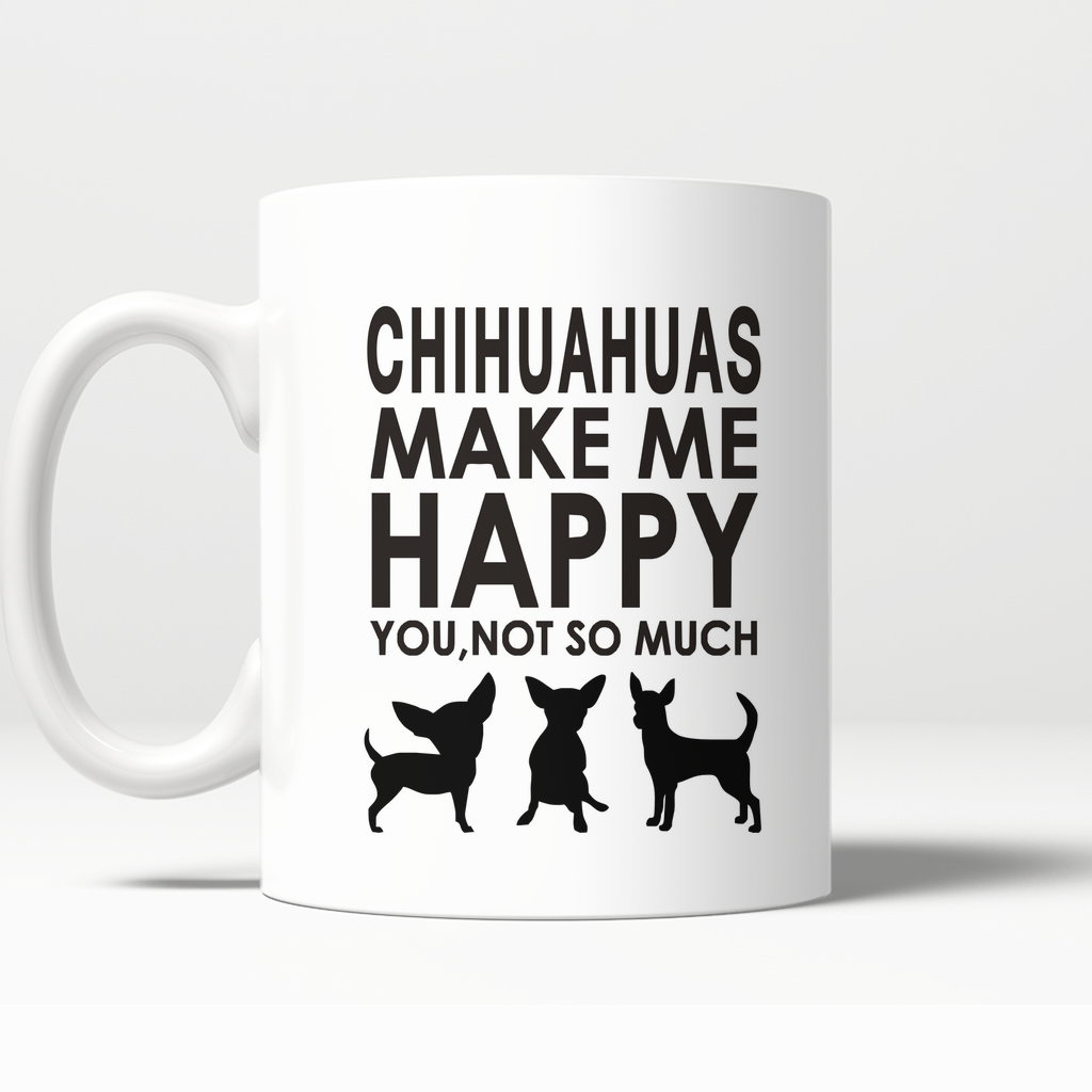 Chihuahuas Make Me Happy - You, Not So Much Mug (FREE Shipping)