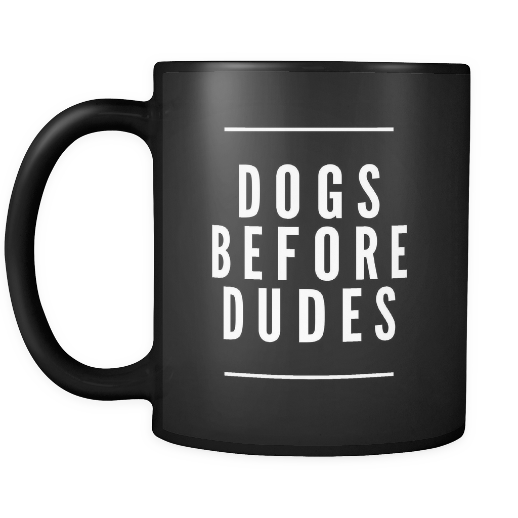 Dogs  Before Dudes - 110z Black Coffee Mug