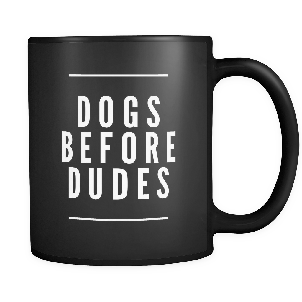 Dogs  Before Dudes - 110z Black Coffee Mug