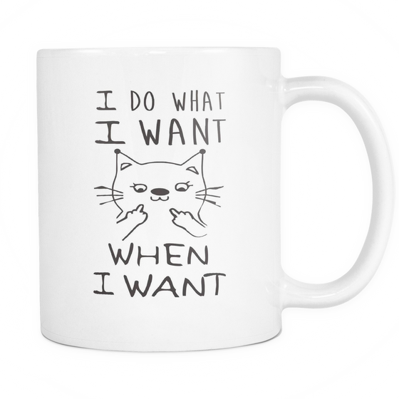 I Do What I Want - When I Want 11oz Coffee Mug