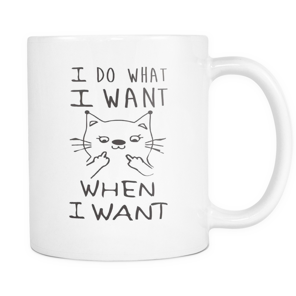 I Do What I Want - When I Want 11oz Coffee Mug