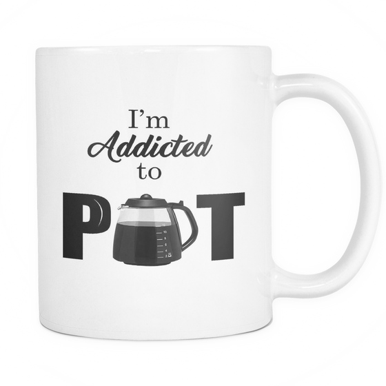 I'm Addicted To Pot - White 11oz Coffee Mug (FREE Shipping)