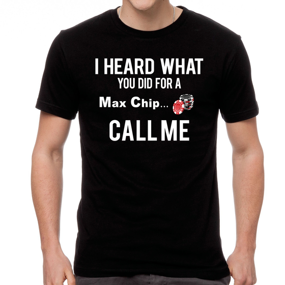 I Heard What You Did For a Max Chip... T-Shirt