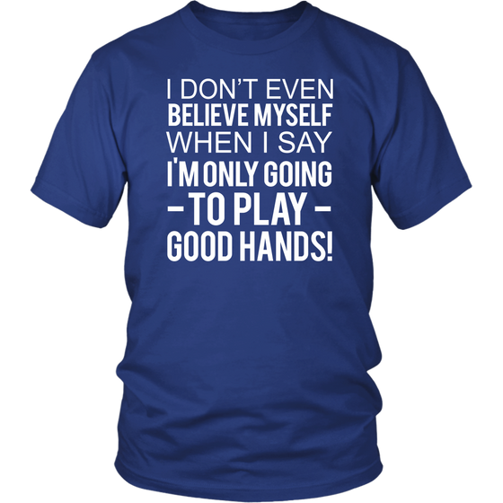 I Don't Even Believe Myself When I Say - V2 T-Shirts - Hoodies