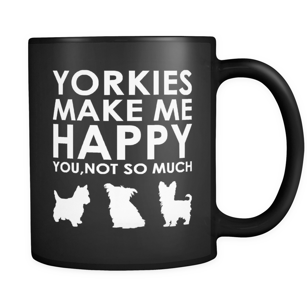 Yorkies Make Me Happy - You, Not So Much Black 11 oz Mug