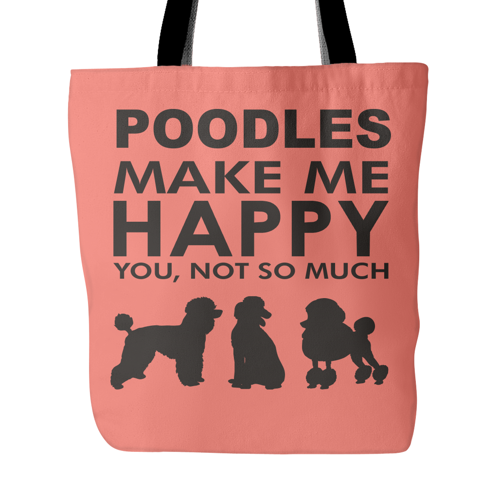 Poodles Make Me Happy - You, Not So Much - 18" Tote Bag