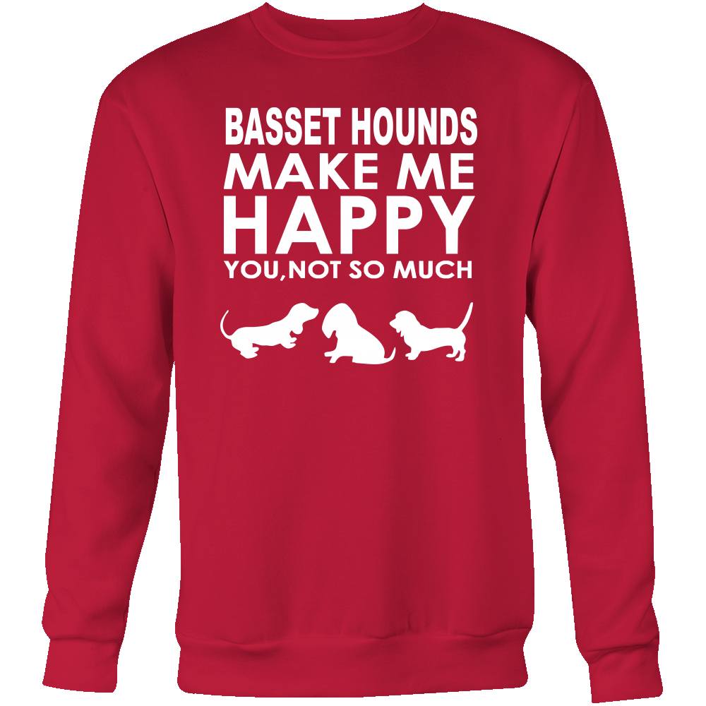 Basset Hounds Make Me Happy - You, Not So Much T-Shirt, SweatShirt, Hoodies