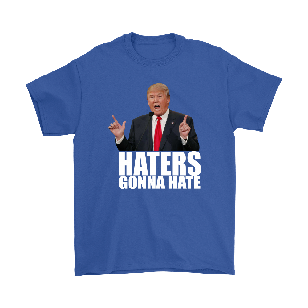 Haters Gonna Hate - Trump - White Lettering T-Shirt