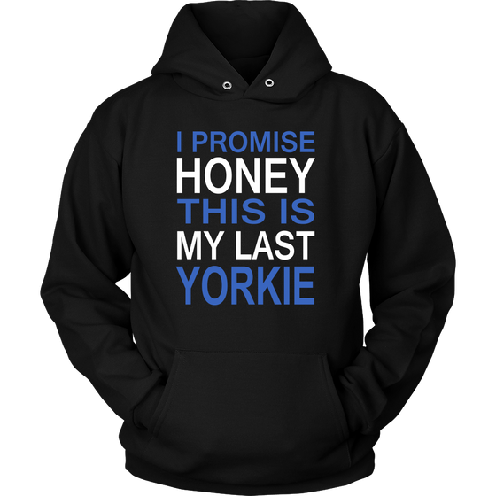 I Promise Honey This Is My Last Yorkie Hoodie