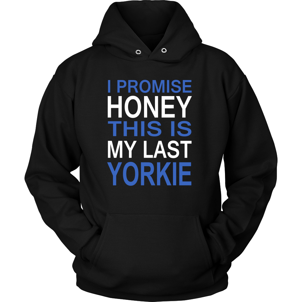 I Promise Honey This Is My Last Yorkie Hoodie