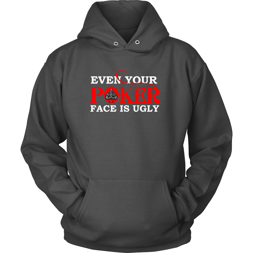 Even Your Poker Face Is Ugly - White Lettering- TShirts, Hoodies, Longsleeves