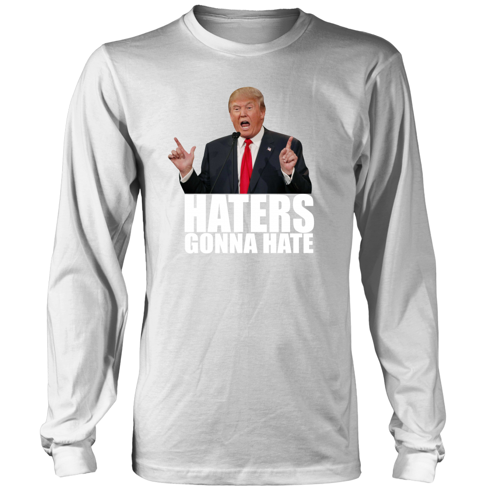 Haters Gonna Hate - Trump - White Lettering T-Shirt