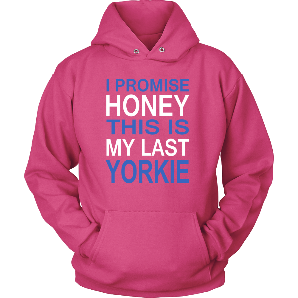 I Promise Honey This Is My Last Yorkie Hoodie