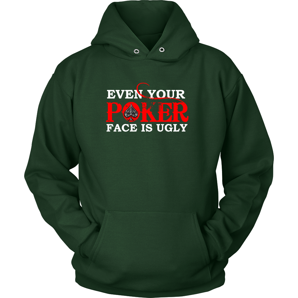 Even Your Poker Face Is Ugly - White Lettering- TShirts, Hoodies, Longsleeves