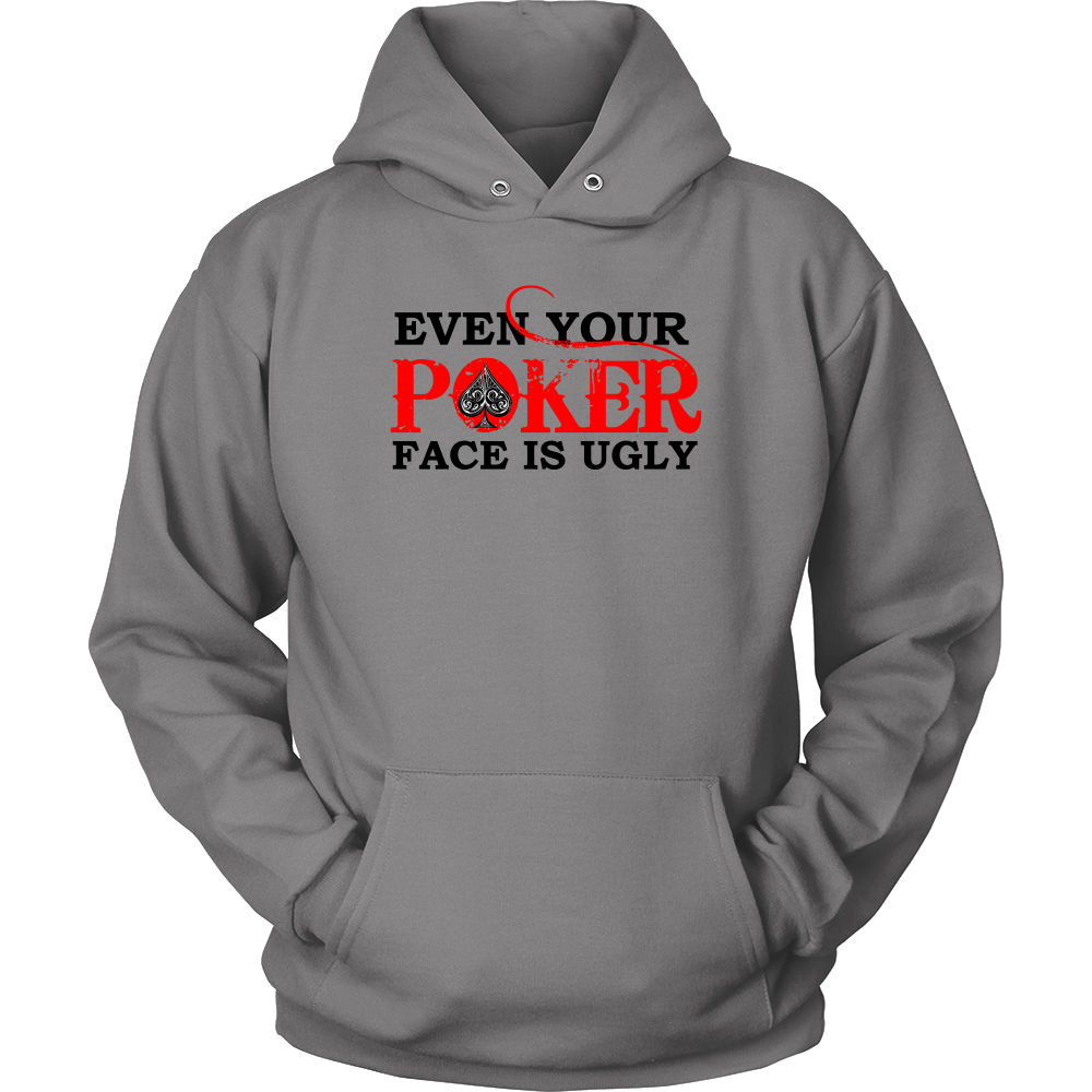 Even Your Poker Face Is Ugly - Blk Lettering- TShirts, Hoodies, Longsleeves