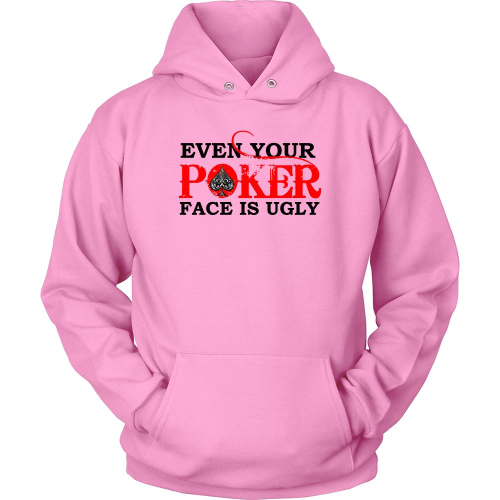 Even Your Poker Face Is Ugly - Blk Lettering- TShirts, Hoodies, Longsleeves