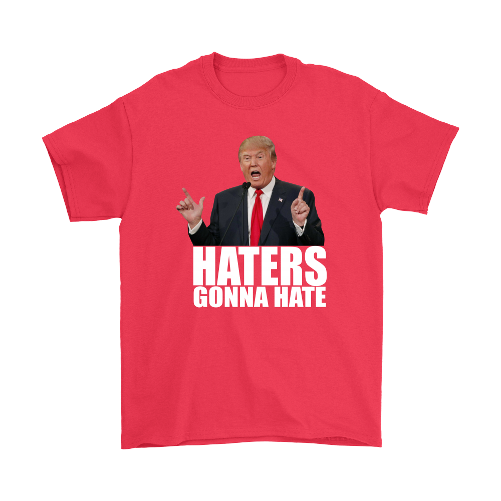 Haters Gonna Hate - Trump - White Lettering T-Shirt