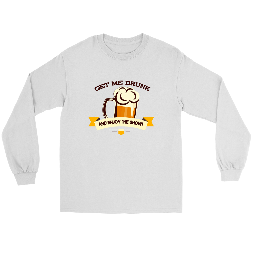 Get Me Drunk and Enjoy The Show - V2- T-Shirt