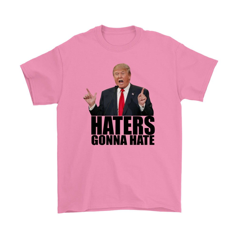 Haters Gonna Hate - Trump - Black Lettering T-Shirts, Hoodies