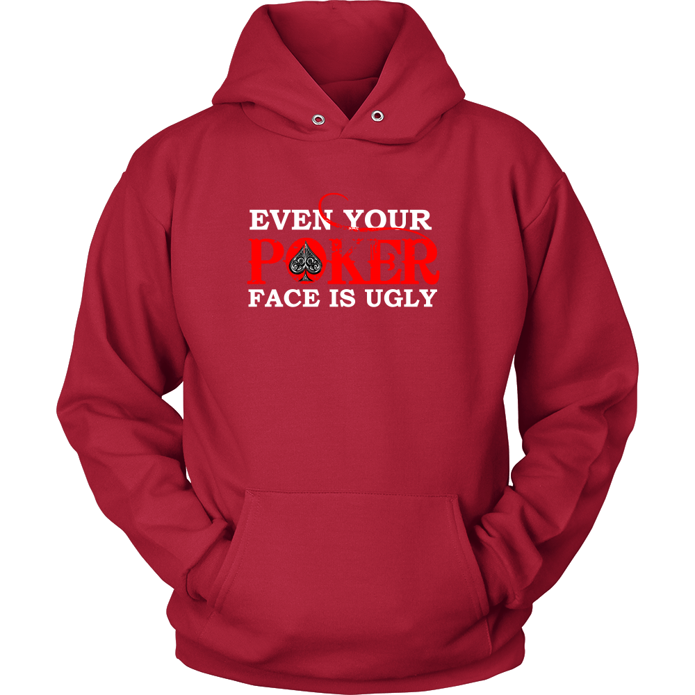 Even Your Poker Face Is Ugly - White Lettering- TShirts, Hoodies, Longsleeves