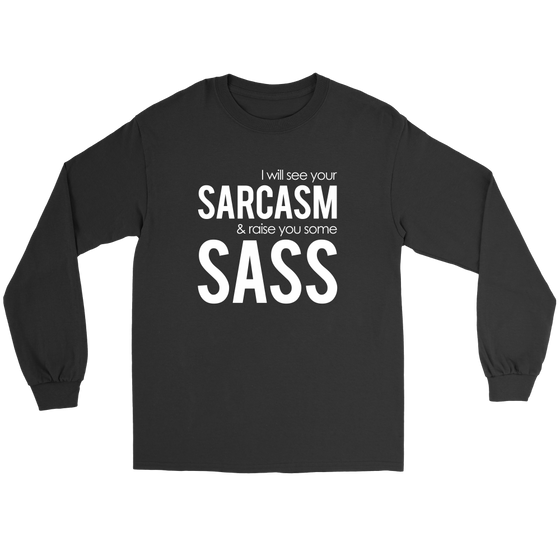 I will see Your Sarcasm & Raise you some Sass - T-Shirt