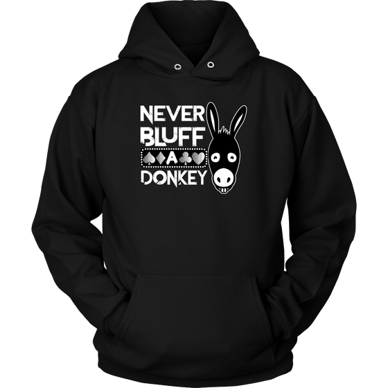 Never Bluff A Donkey - Hoodies