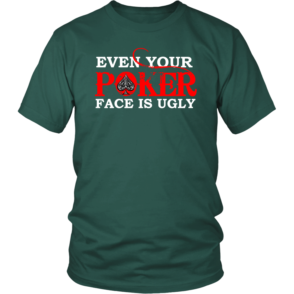 Even Your Poker Face Is Ugly - White Lettering- TShirts, Hoodies, Longsleeves