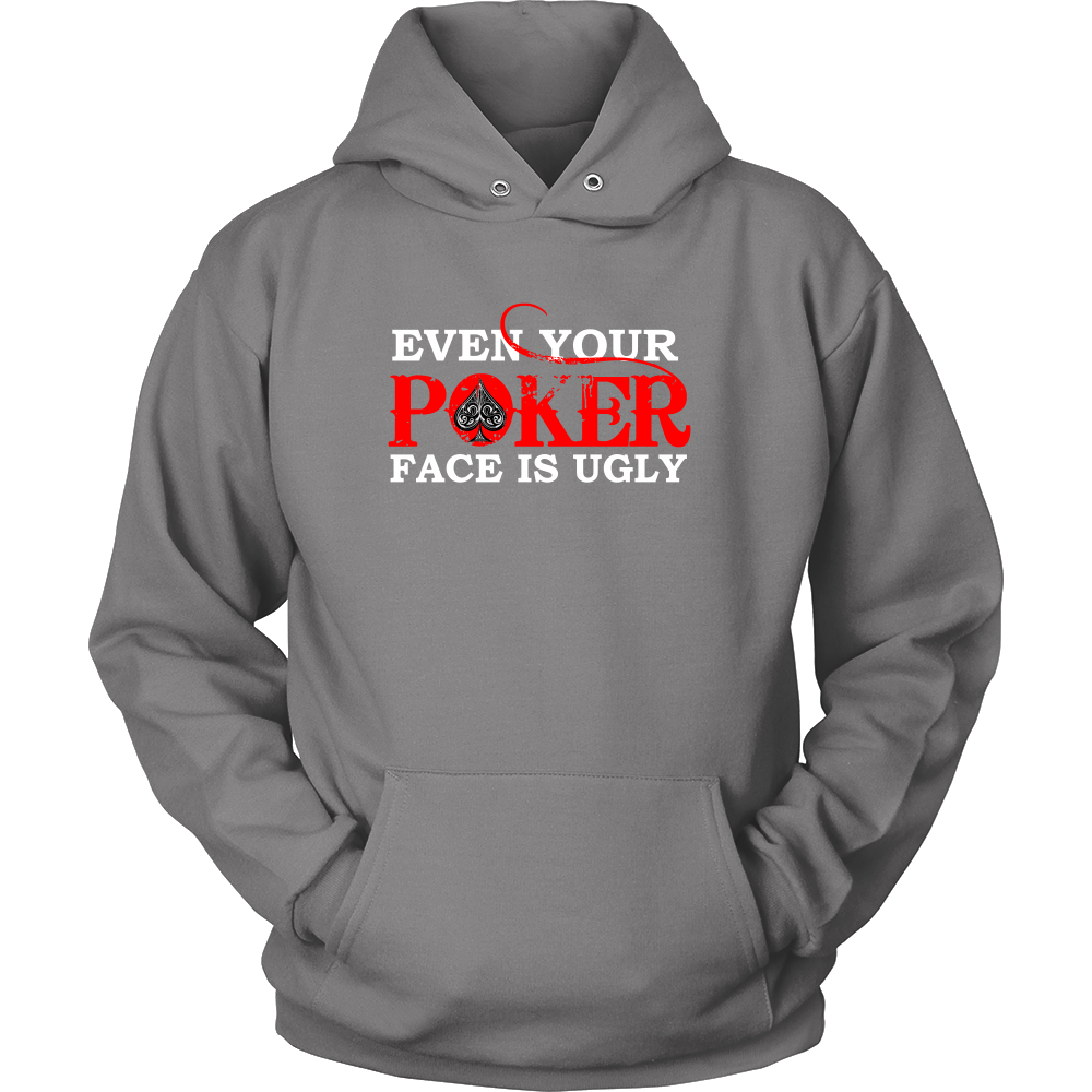 Even Your Poker Face Is Ugly - White Lettering- TShirts, Hoodies, Longsleeves